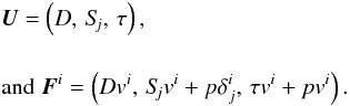 \begin{eqnarray} &&{\vec U} = \left(D,\,S_{\!\!j},\,\tau\right),\nonumber\\[4mm] &&\text{and}\; {\vec F}^i = \left(Dv^i,\,S_{\!\!j}v^i + p\delta^i_j,\,\tau v^i +pv^i\right). \end{eqnarray}