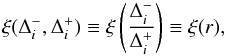 \begin{eqnarray} \xi(\Delta_i^-,\Delta_i^+)\equiv\xi\left(\frac{\Delta_i^-}{\Delta_i^+}\right)\equiv\xi(r), \end{eqnarray}