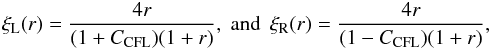\begin{eqnarray} \xi_{\rm L}(r) = \frac{4r}{(1+C_\mathrm{CFL})(1+r)},\;\text{and}\;\, \xi_{\rm R}(r) = \frac{4r}{(1-C_\mathrm{CFL})(1+r)}, \end{eqnarray}