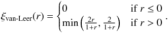 \begin{eqnarray} \xi_\text{van-Leer}(r)=\begin{cases} 0 & \text{if}\;r\leq 0\\ \min\left(\frac{2r}{1+r}, \frac{2}{1+r}\right) & \text{if}\;r>0 \end{cases}. \end{eqnarray}