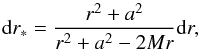\begin{equation} \mathrm{d}r_*=\frac{r^2+a^2}{r^2+a^2-2Mr}\mathrm{d}r, \end{equation}