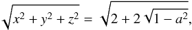 \begin{equation} \sqrt{x^2+y^2+z^2}=\sqrt{2 + 2\sqrt{1-a^2}}, \end{equation}