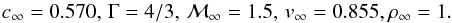 \begin{equation} c_\infty = 0.570,\,\Gamma=4/3,\,\mathcal{M}_\infty=1.5,\,v_\infty=0.855 ,\rho_\infty=1 . \end{equation}