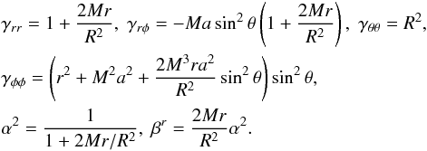 \appendix \setcounter{section}{1} \begin{eqnarray} && \gamma_{rr}=1+\frac{2Mr}{R^2},\;\gamma_{r\phi} = -Ma\sin^2{\theta}\left( 1 + \frac{2Mr}{R^2}\right),\;\gamma_{\theta\theta}=R^2, \nonumber \\ && \gamma_{\phi\phi} = \left( r^2 + M^2a^2 + \frac{2M^3ra^2}{R^2}\sin^2{\theta} \right)\sin^2{\theta} ,\nonumber \\ && \alpha^2 = \frac{1}{1 + 2Mr/R^2},\;\beta^r=\frac{2Mr}{R^2}\alpha^2 . \label{eqn:KSS_Sph} \end{eqnarray}