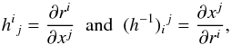 \appendix \setcounter{section}{1} \begin{equation} h\indices{^i{_j}} = \frac{\partial r^i}{\partial x^j}\;\;\text{and}\;\;(h^{-1})\indices{_i{^j}} = \frac{\partial x^j}{\partial r^i} , \end{equation}