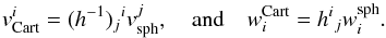 \appendix \setcounter{section}{1} \begin{equation} v_\mathrm{Cart}^i = (h^{-1})\indices{_j{^i}} v_\mathrm{sph}^j,\quad\text{and}\quad w^\mathrm{Cart}_i = h\indices{^i{_j}} w^\mathrm{sph}_i. \end{equation}