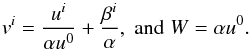 \begin{equation} v^i = \frac{u^i}{\alpha u^0} + \frac{\beta^i}{\alpha},\;\text{and}\;W = \alpha u^0. \label{eqn:EulervfromProperu} \end{equation}