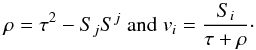 \begin{equation} \rho = \tau^2 - S_jS^j\;\text{and}\;v_i = \frac{S_i}{\tau + \rho} \cdot \end{equation}