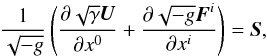 \begin{equation} \frac{1}{\sqrt{-g}}\left(\frac{\partial\sqrt{\gamma}\vec{U}}{\partial x^0} + \frac{\partial\sqrt{-g}\vec{F}^i}{\partial x^i}\right) = \vec{S} , \label{eqn:GRFluid} \end{equation}