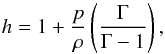 \begin{equation} h=1 + \frac{p}{\rho}\left(\frac{\Gamma}{\Gamma-1}\right), \end{equation}