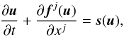 \begin{equation} \frac{\partial\vec{u}}{\partial t} + \frac{\partial \vec{f}^j(\vec{u})}{\partial x^j} = \vec{s}(\vec{u}) , \end{equation}