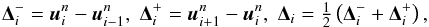 \begin{equation} \mathbf{\Delta}_i^- = \vec{u}^n_i - \vec{u}^n_{i-1},\;\mathbf{\Delta}_i^+ = \vec{u}^n_{i+1} - \vec{u}^n_{i},\;\mathbf{\Delta}_i = \tfrac{1}{2} \left(\mathbf{\Delta}_i^- + \mathbf{\Delta}_i^+\right)\label{eqn:SLIC_delta} , \end{equation}
