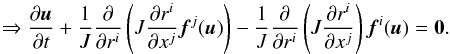 \begin{equation} \Rightarrow\frac{\partial \vec{u}}{\partial t} + \frac{1}{J}\frac{\partial}{\partial r^i}\left( J\frac{\partial r^i}{\partial x^j} \vec{f}^j(\vec{u})\right) - \frac{1}{J}\frac{\partial}{\partial r^i}\left(J\frac{\partial r^i}{\partial x^j}\right)\vec{f}^i(\vec{u})= \mathbf{0} . \label{eqn:CurviTransform} \end{equation}