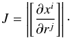 \begin{equation} J = \left|\left[\frac{\partial x^i}{\partial r^j}\right] \right|\cdot \label{eqn:Jacobian} \end{equation}