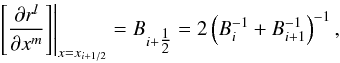 \begin{equation} \left.\left[\frac{\partial r^l}{\partial x^m}\right]\right|_{x=x_{i+1/2}} = B_{i+\tfrac{1}{2}} = 2\left(B_i^{-1} + B_{i+1}^{-1}\right)^{-1} , \end{equation}