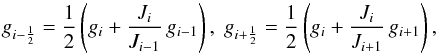 \begin{equation} g_{i-\frac{1}{2}} = \frac{1}{2}\left( g_i + \frac{J_i}{J_{i-1}}\,g_{i-1} \right),\; g_{i+\frac{1}{2}} = \frac{1}{2}\left( g_i + \frac{J_i}{J_{i+1}}\,g_{i+1} \right), \end{equation}