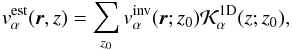 \begin{equation} v_\alpha^{\rm est}(\bvec{r},z)=\sum\limits_{z_0} v_\alpha^{\rm inv} (\bvec{r};z_0) \cK_\alpha^{\rm 1D}(z;z_0), \end{equation}