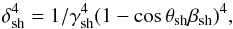 \begin{equation} \delta_{\rm sh}^4=1/\gamma_{\rm sh}^4(1-\cos \theta_{\rm sh}\beta_{\rm sh})^4, \end{equation}