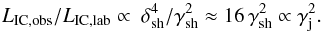 \begin{equation} L_{\rm IC,obs}/L_{\rm IC,lab}\propto\ \delta_{\rm sh}^4/\gamma_{\rm sh}^2\approx 16\,\gamma_{\rm sh}^2\propto \gamma_{\rm j}^2. \label{dopsh} \end{equation}