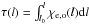 \hbox{$\tau(l) = \int^l_{l_\mathrm{0}} \chi_\mathrm{e,o}(l){\rm{d}}l$}