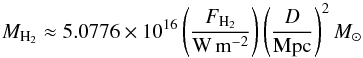 \begin{equation} M_{\mathrm{H}_2} \approx 5.0776 \times 10^{16} \left( \frac{F_{\mathrm{H}_2}}{\mathrm{W}\,\mathrm{m}^{-2}} \right) \left( \frac{D}{\mathrm{Mpc}} \right)^2 M_\odot \end{equation}