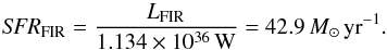 \begin{equation} \mathit{SFR}_\mathrm{FIR} = \frac{L_\mathrm{FIR}}{1.134 \times 10^{36}\,\mathrm{W}} = 42.9\,M_\odot\,\mathrm{yr}^{-1}. \end{equation}