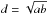 \hbox{$d=\sqrt{ab}$}