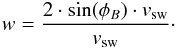 \begin{eqnarray} \label{eqbv} w=\frac{2\cdot \sin(\phi_B) \cdot v_{\rm sw}}{v_{\rm sw}}\cdot \end{eqnarray}