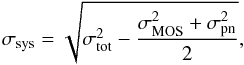 \begin{equation} \label{eq:systematics} \sigma_\text{sys} = \sqrt{ \sigma_\text{tot}^2 - \frac{\sigma_\text{MOS}^2 + \sigma_\text{pn}^2}{2} } , \end{equation}