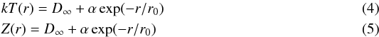 \begin{eqnarray} \label{eq:empir_distrib1} &&kT(r) = D_\infty + \alpha \exp (-r/r_0) \\ \label{eq:empir_distrib2} &&Z(r) = D_\infty + \alpha \exp (-r/r_0) \end{eqnarray}