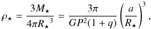 \begin{eqnarray*} {\rho_{\star}} = \frac{3{M_{\star}}}{4\pi {R_{\star}}^3} = \frac{3\pi}{GP^2(1+q)} \left(\frac{a}{{R_{\star}}}\right)^3, \end{eqnarray*}