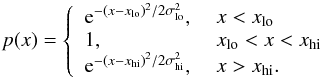 \begin{eqnarray*} p(x) = \left\{ \begin{array}{ll} {\rm e}^{-(x-x_\mathrm{lo})^2/2\sigma_\mathrm{lo}^2} ,&~ x< x_\mathrm{lo} \\ 1 ,&~ x_\mathrm{lo} < x < x_\mathrm{hi}\\ {\rm e}^{-(x-x_\mathrm{hi})^2/2\sigma_\mathrm{hi}^2} ,&~ x > x_\mathrm{hi}. \\ \end{array} \right. \end{eqnarray*}