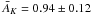\hbox{$\bar A_K = 0.94 \pm 0.12$}