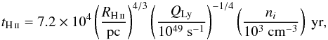 \begin{equation} t_{\ion{H}{ii}}=7.2 \times 10^4\left(\frac{R_{\ion{H}{ii}}}{\rm pc}\right)^{4/3}\left(\frac{Q_{\rm Ly}}{10^{49}~{\rm s}^{-1}}\right)^{-1/4}\left(\frac{n_i}{10^3~{\rm cm}^{-3}}\right)~{\rm yr} , \end{equation}