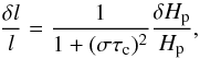 \begin{equation} \label{eq12} \frac{\delta l}{l} = \frac{1}{1+(\sigma \tau_{\rm c})^2} \frac{\delta H_{\rm p}}{H_{\rm p}} , \end{equation}