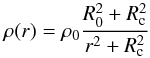 \begin{equation} \rho (r) = \rho_0 \frac{R_0^2+R_{\rm c}^2}{r^2+R_{\rm c}^2} \end{equation}
