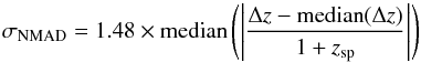 \begin{equation} {\sigma_{\rm{NMAD}} = 1.48 \times {\rm{median}} \left(\left|\frac{\Delta z-{\rm{median}}(\Delta z)}{1 + z_{\rm{sp}}}\right|\right)} \label{eq:sigNMAD} \end{equation}