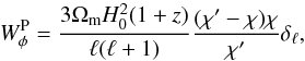 \begin{equation} W^{\rm P}_{\phi} = \frac{3 \Omega_{\rm m} H_0^2 (1+z)}{\ell (\ell+1)} \frac{(\chi' - \chi) \chi}{\chi'} \delta_\ell, \end{equation}