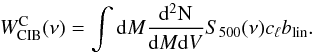 \begin{equation} W^{\rm C}_{\rm CIB}(\nu) = \int{\rm d}M \frac{{\rm d^2N}}{{\rm d}M {\rm d}V} S_{500}(\nu) c_{\ell} b_{\rm lin}. \end{equation}