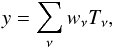 \begin{equation} y = \sum_{\nu} w_{\nu} T_{\nu}, \end{equation}