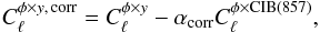 \begin{equation} C_\ell^{\phi\times y,\, {\rm corr}} = C_\ell^{\phi \times y} - \alpha_{\rm corr} C_\ell^{\rm \phi\times CIB(857)}, \end{equation}