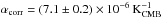 \hbox{$\alpha_{\rm corr} = (7.1 \pm 0.2) \times 10^{-6}\, {\rm K}^{-1}_{\rm CMB}$}