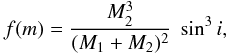 $$ f(m) = \frac{M_2^3}{(M_1+M_2)^2}~\sin^3 i , $$