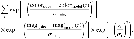 \begin{eqnarray*} &&\sum_i \exp\left [ -\left (\frac{{\rm color}_{ i, {\rm obs}}-{\rm color}_{\rm model}(z)}{\sigma_{i,{\rm obs}}}\right )^2\right ]\nonumber\\ && \times\exp \left [-\left ( \frac{{\rm mag}_{i,{\rm obs}}-{\rm mag}^*_{\rm model}(z)}{\sigma_{\rm mag}}\right) ^2\right ]\times \exp \left( -\left(\frac{r_i}{\sigma_{\rm r}}\right)^2\right) , \end{eqnarray*}