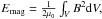 \hbox{$E_{\rm mag} = \frac{1}{2\mu_0}\int_V B^2 {\rm d}V,$}