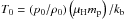 \hbox{$T_0 = \left(p_0/\rho_0\right) \left(\mu_{\rm H} m_{\rm p}\right)/k_{\rm b}$}