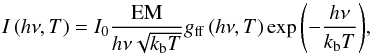 \begin{equation} \label{eq:photonflux} I\left(h\nu, T\right) = I_0 \frac{\mathrm{EM}}{h\nu \sqrt{k_{\rm b}T}} g_{\rm ff}\left(h\nu, T\right) \exp{\left( -\frac{h\nu}{k_{\rm b} T}\right)}, \end{equation}