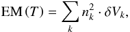 \begin{equation} \label{eq:em_t} \mathrm{EM}\left(T\right) = \sum_k n^2_k \cdot \delta V_k , \end{equation}