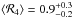 \hbox{$\langle{\cal R}_{4}\rangle=0.9^{+0.3}_{-0.2}$}