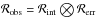 \hbox{${\cal R}_{\rm obs}={\cal R}_{\rm int} \bigotimes {\cal R}_{\rm err}$}